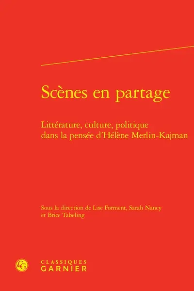 Scènes en partage : littérature, culture, politique dans la pensée d'Hélène Merlin-Kajman