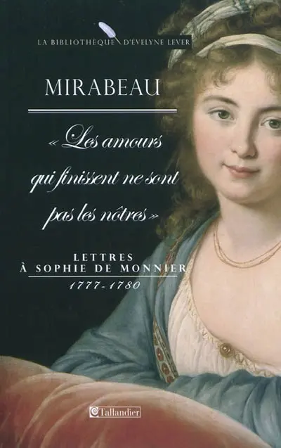 Les amours qui finissent ne sont pas les nôtres : lettres à Sophie de Monnier : 1777-1780