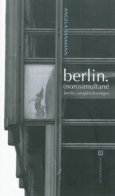 Berlin (non)simultané. Berlin (un)gleichzeitiges : et autres poèmes