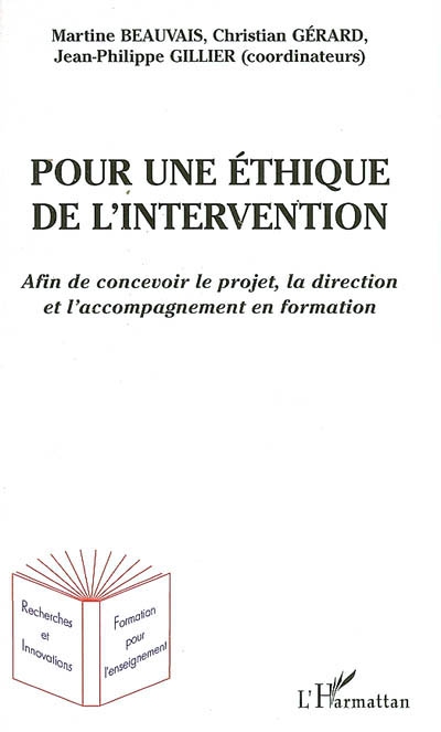 Pour une éthique de l'intervention : afin de concevoir le projet, la direction et l'accompagnement en formation