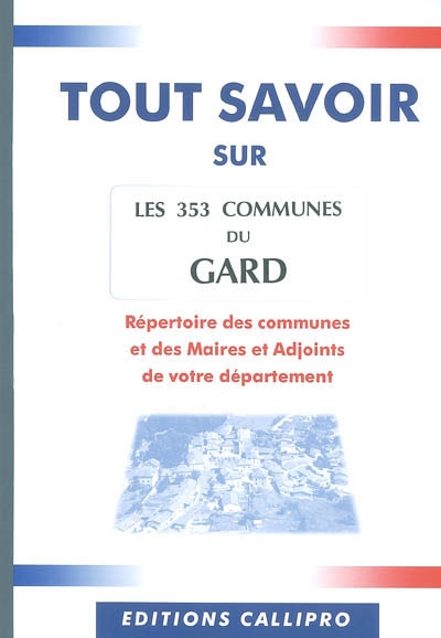 Les 353 communes du Gard : répertoire des communes et des maires et adjoints de votre département