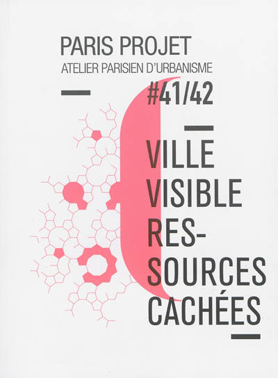 Paris projet, n° 41-42. Ville visible, ressources cachées