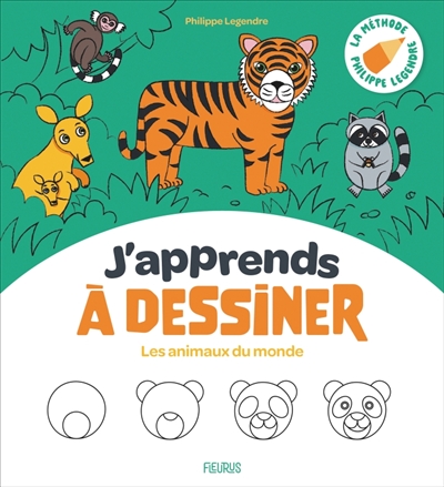 J'apprends à dessiner les animaux du monde : la méthode Philippe Legendre