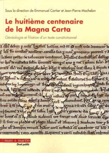 Le huitième centenaire de la Magna carta : généalogie et filiation d'un texte constitutionnel : actes du colloque international du 20 novembre 2015