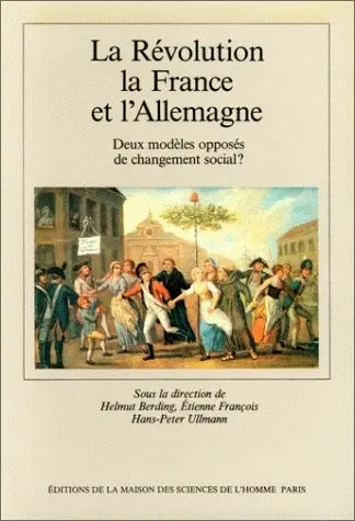 La Révolution, la France et l'Allemagne : deux modèles opposés de changement social ?