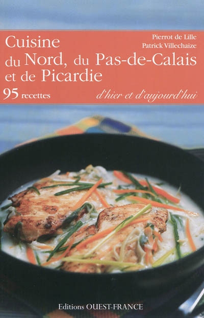 Cuisine du Nord, du Pas-de-Calais et de la Picardie : d'hier et d'aujourd'hui : 95 recettes