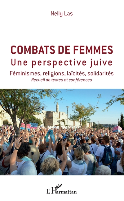 Combats de femmes, une perspective juive : féminismes, religions, laïcités, solidarités : recueil de textes et conférences