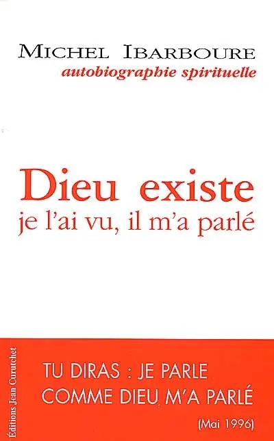 Dieu existe : je l'ai vu, il m'a parlé