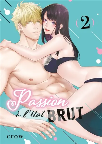 Passion à l'état brut. Vol. 2