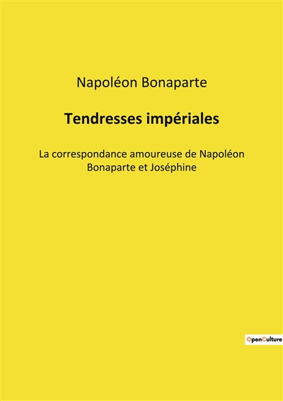 Tendresses impériales : La correspondance amoureuse de Napoléon Bonaparte et Joséphine