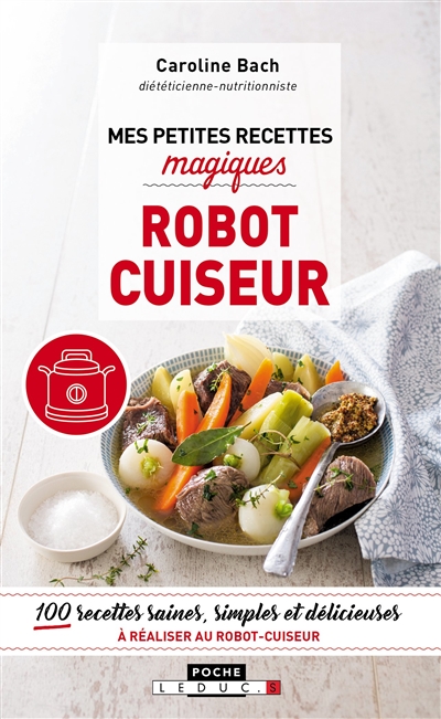 Mes petites recettes magiques robot cuiseur : 100 recettes saines, simples et délicieuses à réaliser au robot cuiseur