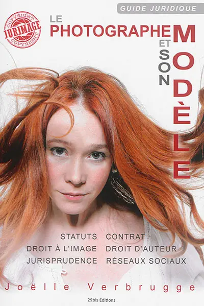Le photographe et son modèle : guide juridique : statuts, contrat, droit à l'image, droit d'auteur, jurisprudence, réseaux sociaux