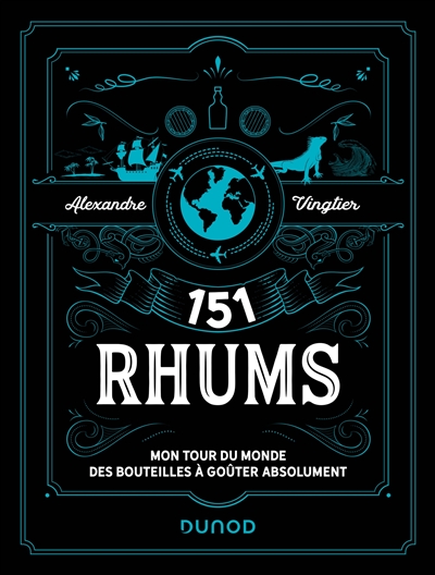 151 rhums : mon tour du monde des bouteilles à goûter absolument - Alexandre Vingtier