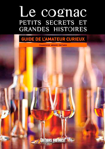 Le cognac : petits secrets et grandes histoires : guide de l'amateur curieux