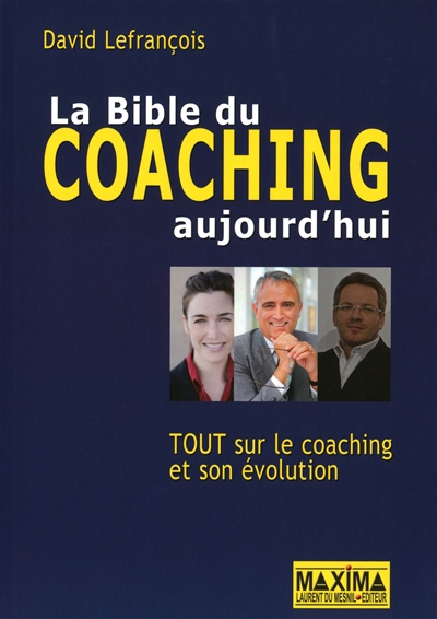 La bible du coaching aujourd'hui : tout sur le coaching et son évolution