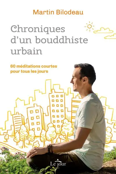 Chroniques d'un bouddhiste urbain : 60 méditations courtes pour tous les jours
