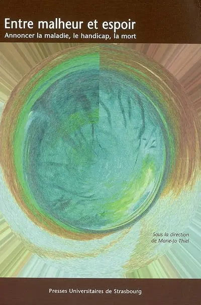 Entre malheur et espoir : annoncer la maladie, le handicap, la mort