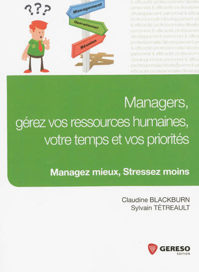 Managers, gérez vos ressources humaines, votre temps et vos priorités : managez mieux, stressez moins