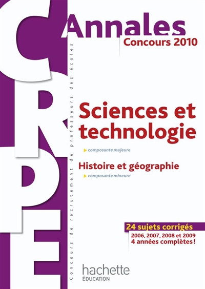 Sciences et technologie, composante majeure, histoire et géographie, composante mineure : concours 2010 : 24 sujets corrigés