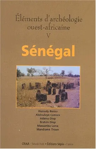 Eléments d'archéologie ouest-africaine. Vol. 5. Archéologie du Sénégal