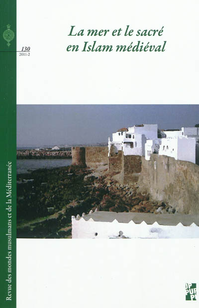 Revue des mondes musulmans et de la Méditerranée, n° 130. La mer et le sacré en Islam médiéval