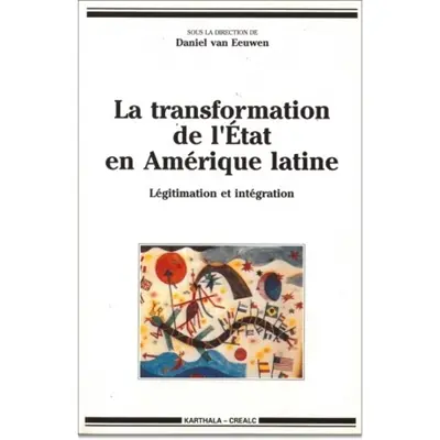 La Transformation de l'Etat en Amérique latine : légitimation et intégration