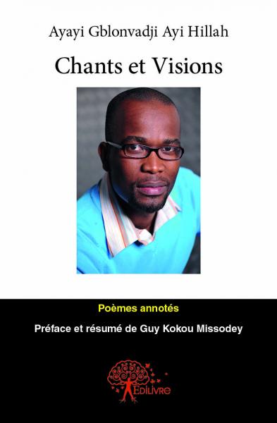 Chants et visions : Poèmes annotés : Préface de Guy Kokou Missodey Professeur de Lettres à l’université de Lomé
