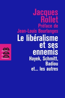 Le libéralisme et ses ennemis : Hayek, Schmitt, Badiou et les autres