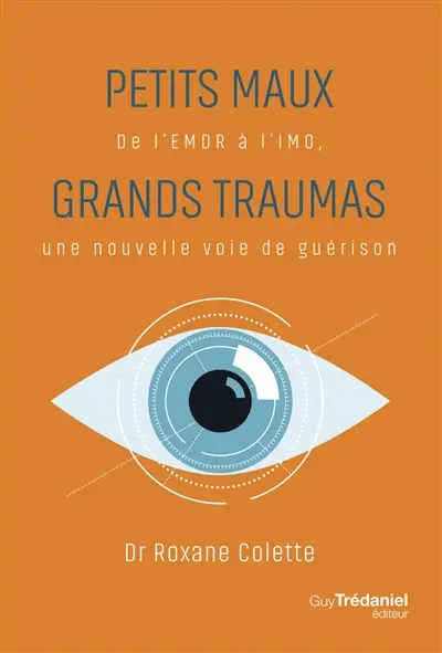 Petits maux, grands traumas : de l'EMDR à l'IMO, une nouvelle voie de guérison Petits maux, grands traumas : de l'EMDR à l'IMO, une nouvelle voie de guérison