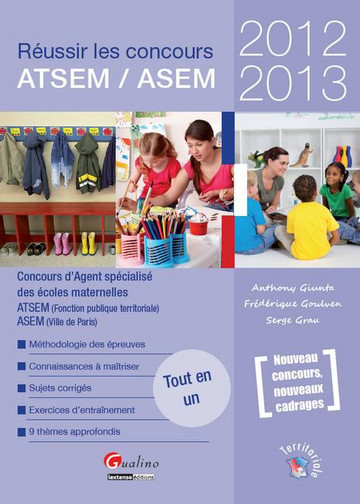 Réussir les concours ATSEM-ASEM 2012-2013 : concours d'agent spécialisé des écoles maternelles : ATSEM (fonction publique territoriale), ASEM (ville de Paris)