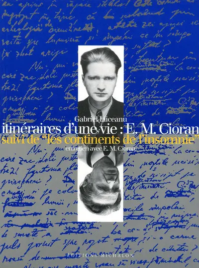 Itinéraires d'une vie : E.M. Cioran. Les continents de l'insomnie : entretien avec E.M. Cioran
