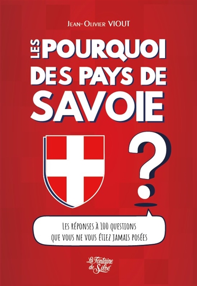 Les Pourquoi des pays de Savoie : Les réponses à 100 questions que vous ne vous étiez jamais posées