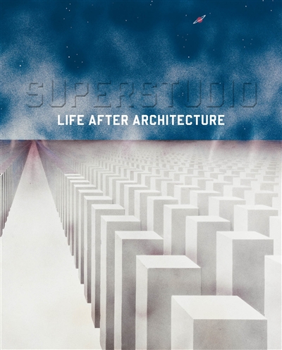 Superstudio : life after architecture
