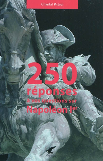 250 réponses à vos questions sur Napoléon 1er