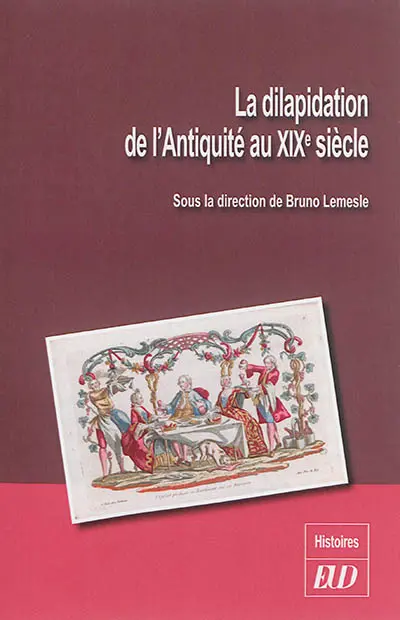 La dilapidation de l'Antiquité au XIXe siècle : aliénations illicites, dépenses excessives et gaspillage des biens et des ressources à caractère public
