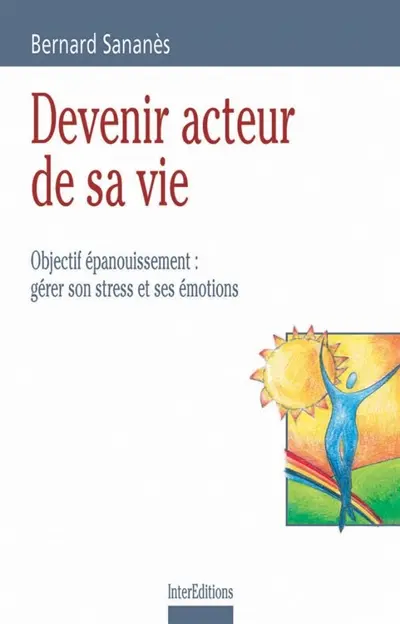 Devenir acteur de sa vie : objectif épanouissement, émotions