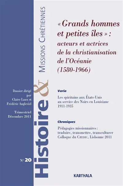 Histoire & missions chrétiennes, n° 20. Grands hommes et petites îles : acteurs et actrices de la christianisation de l'Océanie (1580-1966)