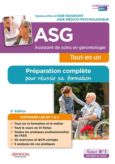 ASG, assistant de soins en gérontologie, tout-en-un : diplôme d'Etat d'aide-soignant, aide médico-psychologique : préparation complète pour réussir sa formation