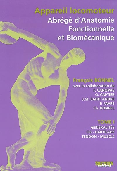 Appareil locomoteur : abrégé d'anatomie fonctionnelle et biomécanique. Vol. 1. Généralités : os, cartilage, tendon, muscle