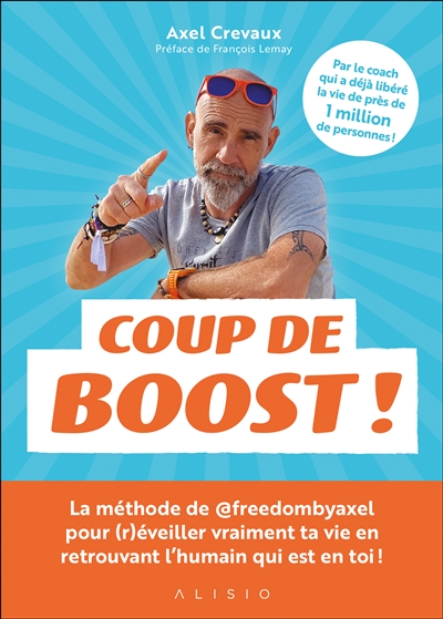 Coup de boost ! : la méthode de @freedombyaxel pour (r)éveiller ta vie en retrouvant l'humain qui est en toi !