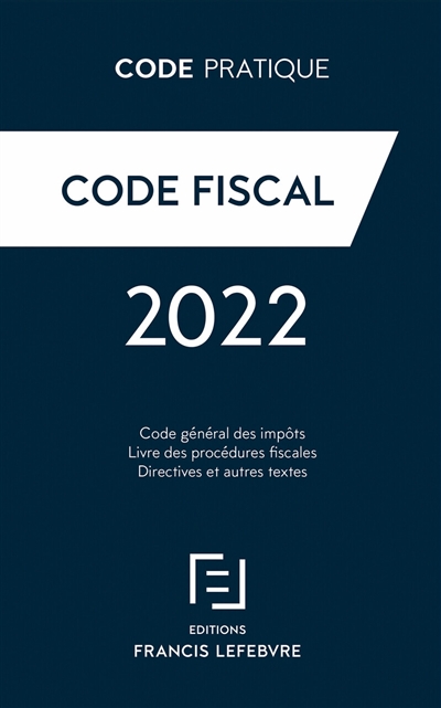 Code fiscal : code général des impôts, code des impositions sur les biens et services, livre des procédures fiscales, directives et autres textes : 2022
