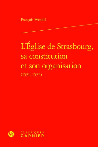 L'Eglise de Strasbourg, sa constitution et son organisation (1532-1535)