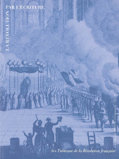 La Révolution par l'écriture : les Tableaux de la Révolution française : une entreprise éditoriale d'information (1791-1817)