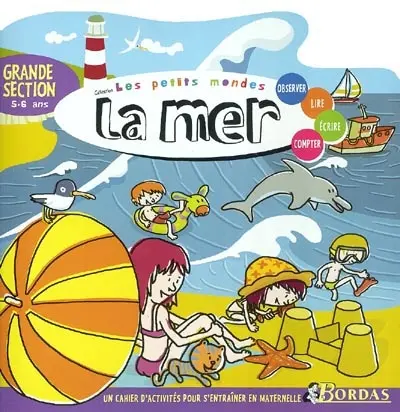 La mer, grande section, 5-6 ans : observer, lire, écrire, compter : un cahier d'activités pour s'entraîner en maternelle