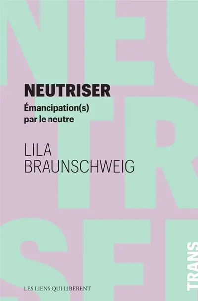 Neutriser : émancipation(s) par le neutre