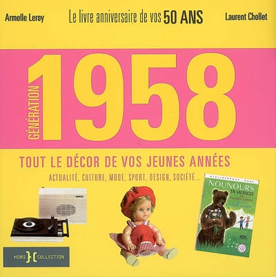 Génération 1958 : le livre anniversaire de vos 50 ans, tout le décor de vos jeunes années : actualité, culture, mode, sport, design, société...