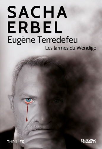 Eugène Terredefeu : les larmes du Wendigo : thriller