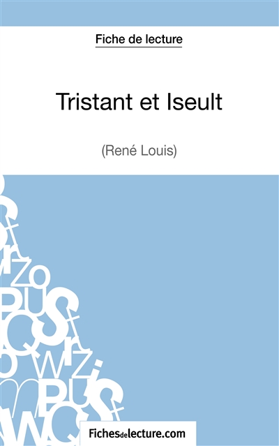 Tristan et Iseult de René Louis (Fiche de lecture) : Analyse complète de l'oeuvre
