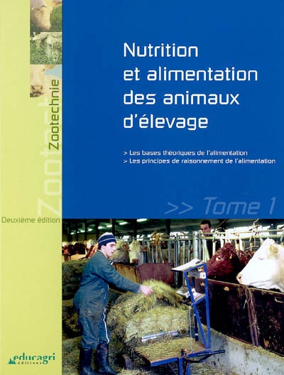 Nutrition et alimentation des animaux d'élevage. Vol. 1. Les bases théoriques de l'alimentation : les principes de raisonnement de l'alimentation