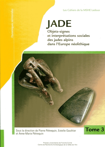 Jade. Vol. 3-4. Objets-signes et interprétations sociales des jades alpins dans l’Europe néolithique